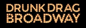 Drunk Drag Broadway